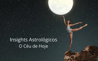Insights Astrológicos- O Céu de Hoje